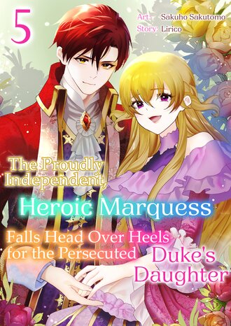 The Proudly Independent, Heroic Marquess Falls Head Over Heels for the Persecuted Duke's Daughter #5