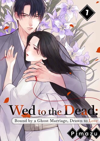 Wed to the Dead: Bound by a Ghost Marriage, Drawn to Love #7