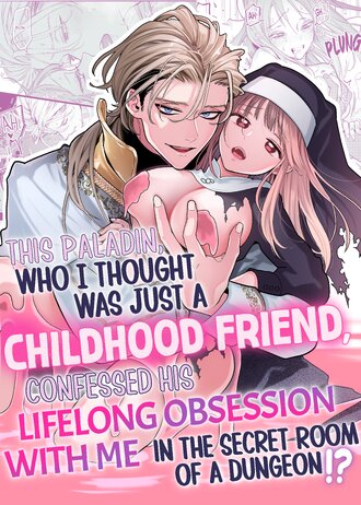 Paladin, Who I Thought Was Just a Childhood Friend, Confessed His Lifelong Obsession With Me in a Secret Room of a Dungeon?!