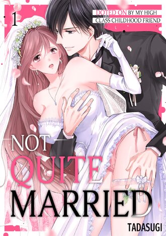 Not Quite Married: Doted on by My High Class Childhood Friend