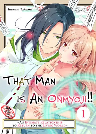 That Man is an Onmyoji! ~An Intimate Relationship to Return to the Living World~