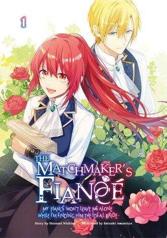The Matchmaker's Fiance: My Fiance Won't Leave Me Alone While I'm Finding Him the Ideal Bride Volume 1 #7