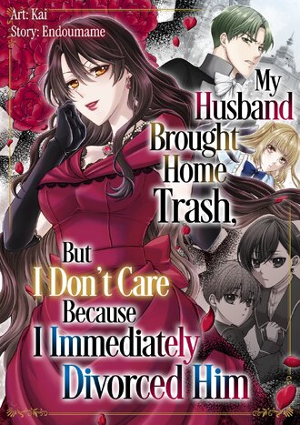 My Husband Brought Home Trash, But I Don't Care Because I Immediately Divorced Him #1