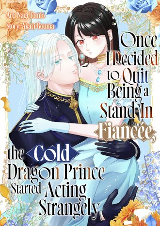 Once I Decided to Quit Being a Stand-In Fiancee, the Cold Dragon Prince Started Acting Strangely #1