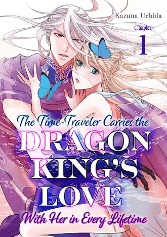 The Time-Traveler Carries the Dragon King's Love With Her in Every Lifetime