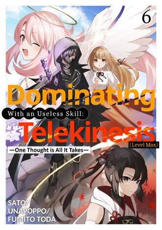 Dominating With an Useless Skill: Telekinesis(Level Max) -One Thought is All It Takes- #6