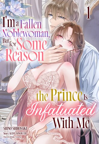 I'm a Fallen Noblewoman, But for Some Reason the Prince Is Infatuated With Me