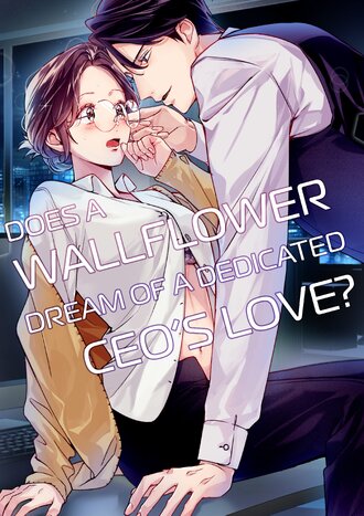 Does a Wallflower Dream of a Dedicated CEO's Love?