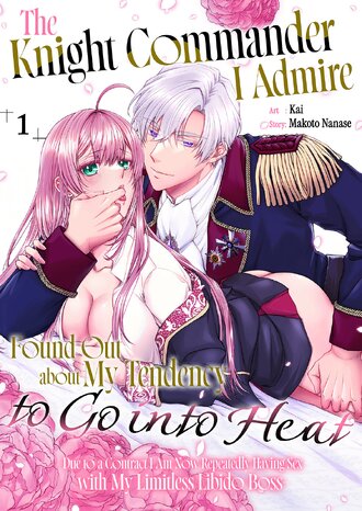 The Knight Commander I Admire Found Out about My Tendency to Go into Heat -Due to a Contract I Am Now Repeatedly Having Sex with My Limitless Libido Boss-