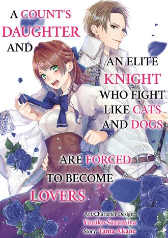 A Count's Daughter and an Elite Knight Who Fight Like Cats and Dogs Are Forced to Become Lovers