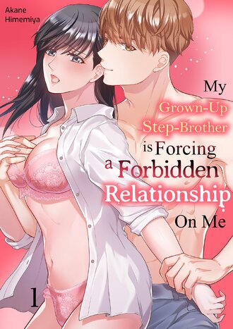 My Grown-Up Step-Brother is Forcing a Forbidden Relationship On Me