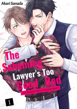 The Scheming Lawyer's Too Good in Bed ~He Requests Me to Entertain Him!?