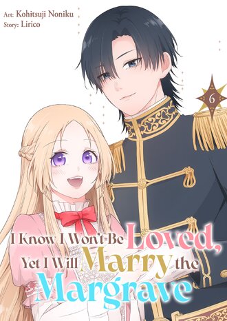 I Know I Won't Be Loved, Yet I Will Marry the Margrave #6