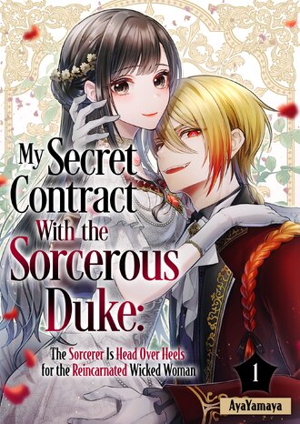 My Secret Contract With the Sorcerous Duke: The Sorcerer Is Head Over Heels for the Reincarnated Wicked Woman