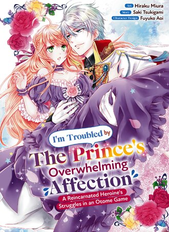 I'm Troubled by the Prince's Overwhelming Affection: A Reincarnated Heroine's Struggles in an Otome Game