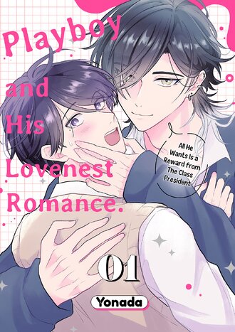 Playboy and His Lovenest Romance. All He Wants Is a Reward from The Class President.