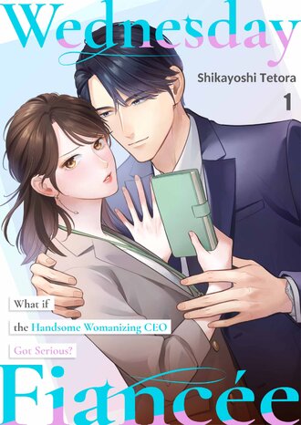 Wednesday Fiancée: What if the Handsome Womanizing CEO Got Serious?