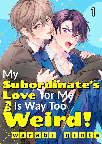 My Subordinate's Love for Me Is Way Too Weird!