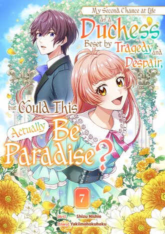My Second Chance at Life as a Duchess Beset by Tragedy and Despair, but Could This Actually Be Paradise? #7
