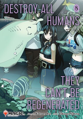 Destroy All Humans. They Can't Be Regenerated. A Magic: The Gathering Manga #8