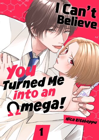 I Can't Believe You Turned Me into an Omega!