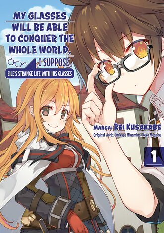 My Glasses Will Be Able to Conquer the Whole World, I Suppose. Eile's Strange Life with his Glasses