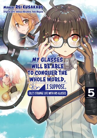 My Glasses Will Be Able to Conquer the Whole World, I Suppose. Eile's Strange Life with his Glasses #5