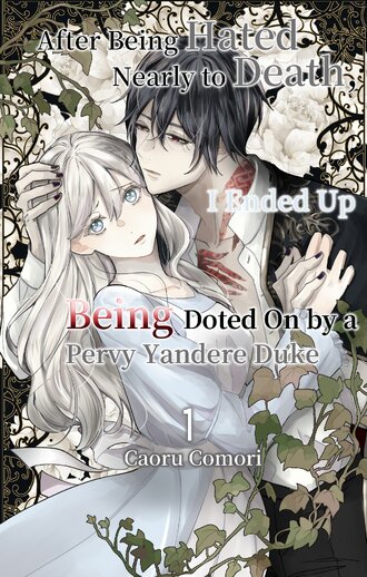 After Being Hated Nearly to Death, I Ended Up Being Doted On by a Pervy Yandere Duke #5