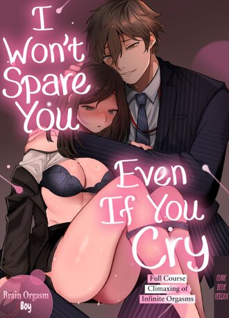 I Won't Spare You Even If You Cry - Full Course Climaxing of Infinite Orgasms