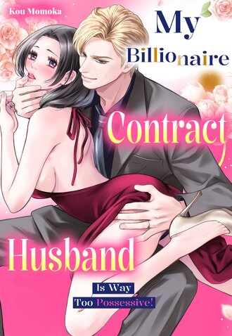 My Billionaire Contract Husband Is Way Too Possessive!