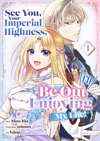 See You, Your Imperial Highness, I'll Be Out Enjoying My Life!