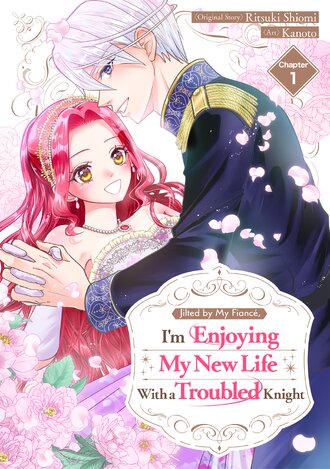 Jilted by My Fiance, I'm Enjoying My New Life With a Troubled Knight