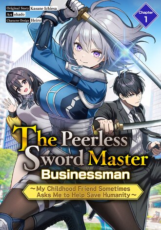 The Peerless Sword Master Businessman ~My Childhood Friend Sometimes Asks Me to Help Save Humanity~