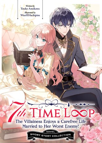 7th Time Loop: The Villainess Enjoys a Carefree Life Married to Her Worst Enemy! #7