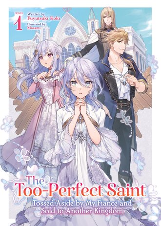 The Too-Perfect Saint: Tossed Aside by My Fiancé and Sold to Another Kingdom